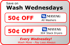 Wash Wednesdays Save on 50¢ OFF All Washers 50¢ OFF 30# Stack Dryers Every Wednesday! Wash More - Pay Less Always